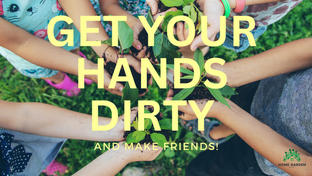 Get your hands dirty and make friends!